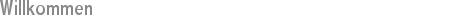 Willkommen 
